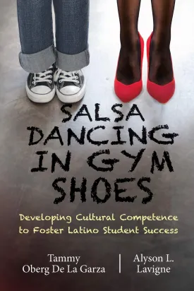 Salsa Dancing in Gym Shoes: Developing Cultural Competence to Foster Latino Student Success Paperback  October 15, 2019